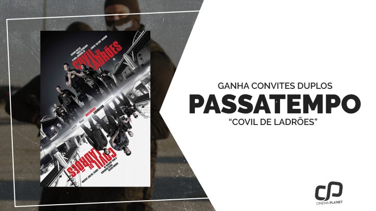 Ganha convites duplos para a Antestreia de “Covil de Ladrões”