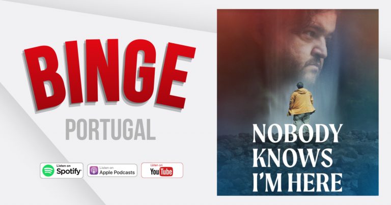 Binge Portugal #38 – Nadie Sabe Que Estoy Aquí